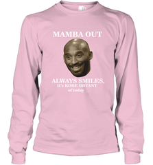 Mamba out always smiles, It's Kobe Bryant of today. Long Sleeve T-Shirt Long Sleeve T-Shirt - HHHstores