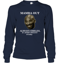 Mamba out always smiles, It's Kobe Bryant of today. Long Sleeve T-Shirt