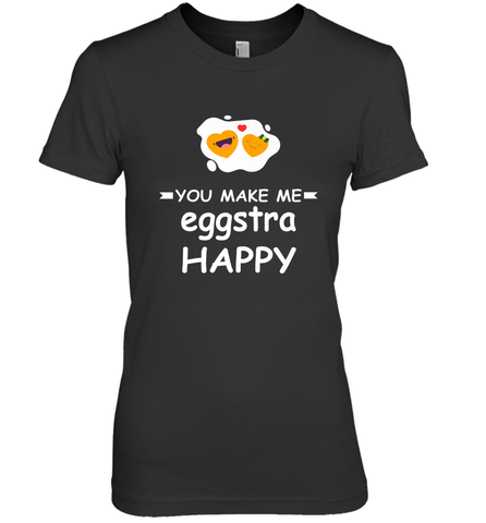 You Make Me Eggstra happy,Funny Valentine His and Her Couple Women's Premium T-Shirt Women's Premium T-Shirt / Black / XS Women's Premium T-Shirt - HHHstores