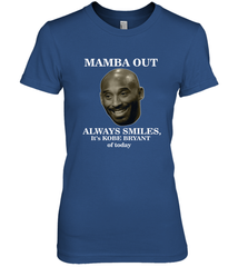 Mamba out always smiles, It's Kobe Bryant of today. Women's Premium T-Shirt Women's Premium T-Shirt - HHHstores