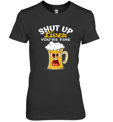 Shut Up Liver You're Fine Funny Saying St. Patrick's Day Women's Premium T-Shirt Women's Premium T-Shirt - HHHstores