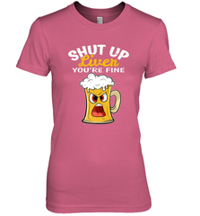 Shut Up Liver You're Fine Funny Saying St. Patrick's Day Women's Premium T-Shirt Women's Premium T-Shirt - HHHstores