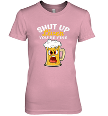 Shut Up Liver You're Fine Funny Saying St. Patrick's Day Women's Premium T-Shirt Women's Premium T-Shirt - HHHstores