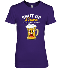 Shut Up Liver You're Fine Funny Saying St. Patrick's Day Women's Premium T-Shirt Women's Premium T-Shirt - HHHstores