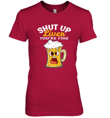 Shut Up Liver You're Fine Funny Saying St. Patrick's Day Women's Premium T-Shirt Women's Premium T-Shirt - HHHstores