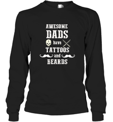Awesome dads have tattoo and beards Happy Father's day Long Sleeve T-Shirt