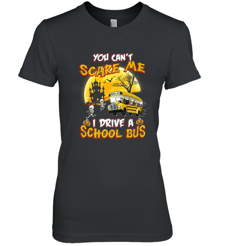 You Can't Scare Me I Drive School Bus Halloween Gift Women's Premium T-Shirt Women's Premium T-Shirt / Black / XS Women's Premium T-Shirt - HHHstores