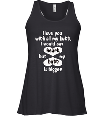I Love You With All My Butt Would Say Heart Women's Racerback Tank Women's Racerback Tank - HHHstores