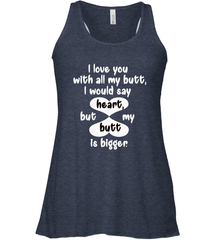 I Love You With All My Butt Would Say Heart Women's Racerback Tank Women's Racerback Tank - HHHstores