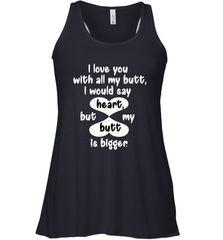 I Love You With All My Butt Would Say Heart Women's Racerback Tank Women's Racerback Tank - HHHstores