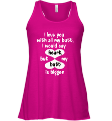 I Love You With All My Butt Would Say Heart Women's Racerback Tank Women's Racerback Tank - HHHstores