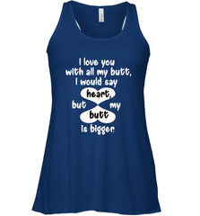 I Love You With All My Butt Would Say Heart Women's Racerback Tank Women's Racerback Tank - HHHstores