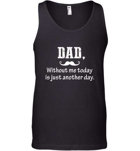 Dad without me to day is just another day Happy Fathers Day Men's Tank Top Men's Tank Top / Black / XS Men's Tank Top - HHHstores