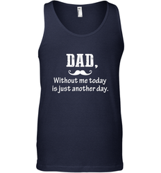 Dad without me to day is just another day Happy Fathers Day Men's Tank Top