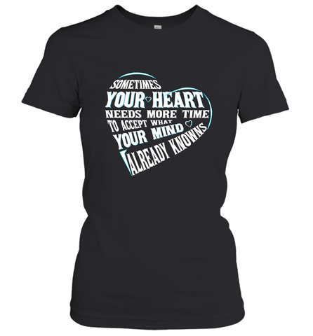 Your heart need time to accept what your mind knows Women's T-Shirt Women's T-Shirt / Black / S Women's T-Shirt - HHHstores
