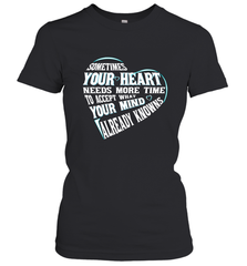 Your heart need time to accept what your mind knows Women's T-Shirt Women's T-Shirt - HHHstores