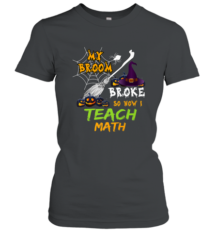 My Broom Broke So Now I Teach Math Funny Halloween Women's T-Shirt Women's T-Shirt / Black / S Women's T-Shirt - HHHstores