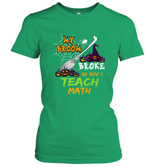 My Broom Broke So Now I Teach Math Funny Halloween Women's T-Shirt Women's T-Shirt - HHHstores