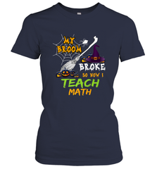 My Broom Broke So Now I Teach Math Funny Halloween Women's T-Shirt Women's T-Shirt - HHHstores