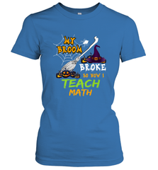 My Broom Broke So Now I Teach Math Funny Halloween Women's T-Shirt Women's T-Shirt - HHHstores