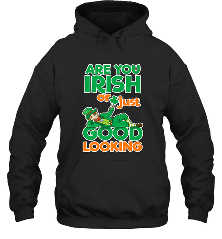 Are You Irish Or Just Good Looking Funny St Patricks Day Hooded Sweatshirt Hooded Sweatshirt / Black / S Hooded Sweatshirt - HHHstores
