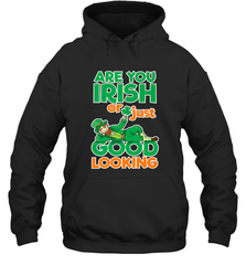 Are You Irish Or Just Good Looking Funny St Patricks Day Hooded Sweatshirt Hooded Sweatshirt - HHHstores