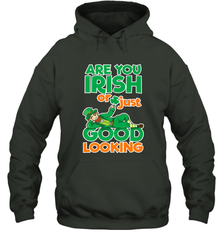 Are You Irish Or Just Good Looking Funny St Patricks Day Hooded Sweatshirt Hooded Sweatshirt - HHHstores