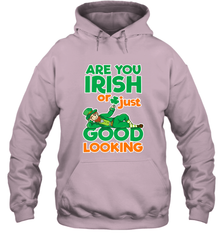 Are You Irish Or Just Good Looking Funny St Patricks Day Hooded Sweatshirt Hooded Sweatshirt - HHHstores