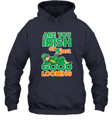 Are You Irish Or Just Good Looking Funny St Patricks Day Hooded Sweatshirt Hooded Sweatshirt - HHHstores