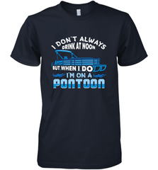 I Don't Always Drink At Noon But When I Do I'm On A Pontoon Men's Premium T-Shirt Men's Premium T-Shirt - HHHstores