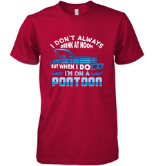 I Don't Always Drink At Noon But When I Do I'm On A Pontoon Men's Premium T-Shirt Men's Premium T-Shirt - HHHstores