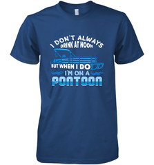 I Don't Always Drink At Noon But When I Do I'm On A Pontoon Men's Premium T-Shirt Men's Premium T-Shirt - HHHstores