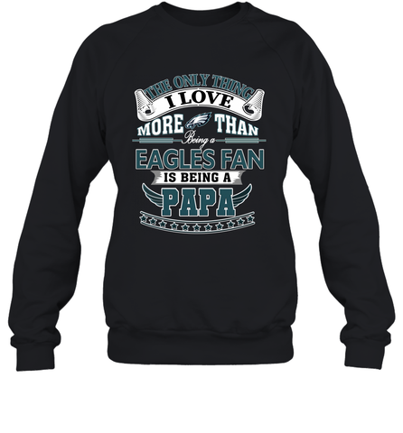 NFL The Only Thing I Love More Than Being A Philadelphia Eagles Fan Is Being A Papa Football Crewneck Sweatshirt Crewneck Sweatshirt / Black / S Crewneck Sweatshirt - HHHstores