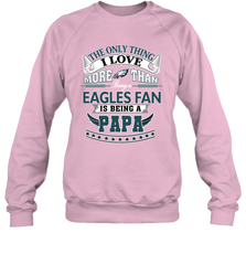 NFL The Only Thing I Love More Than Being A Philadelphia Eagles Fan Is Being A Papa Football Crewneck Sweatshirt Crewneck Sweatshirt - HHHstores