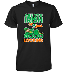 Are You Irish Or Just Good Looking Funny St Patricks Day Men's Premium T-Shirt Men's Premium T-Shirt - HHHstores