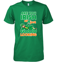 Are You Irish Or Just Good Looking Funny St Patricks Day Men's Premium T-Shirt Men's Premium T-Shirt - HHHstores