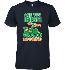 Are You Irish Or Just Good Looking Funny St Patricks Day Men's Premium T-Shirt Men's Premium T-Shirt - HHHstores