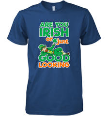 Are You Irish Or Just Good Looking Funny St Patricks Day Men's Premium T-Shirt Men's Premium T-Shirt - HHHstores