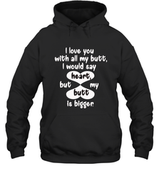 I Love You With All My Butt Would Say Heart Hooded Sweatshirt Hooded Sweatshirt - HHHstores