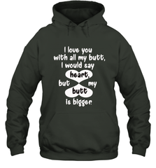 I Love You With All My Butt Would Say Heart Hooded Sweatshirt Hooded Sweatshirt - HHHstores