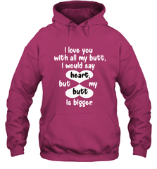 I Love You With All My Butt Would Say Heart Hooded Sweatshirt Hooded Sweatshirt - HHHstores