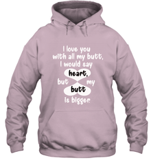I Love You With All My Butt Would Say Heart Hooded Sweatshirt Hooded Sweatshirt - HHHstores