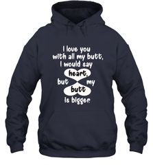 I Love You With All My Butt Would Say Heart Hooded Sweatshirt Hooded Sweatshirt - HHHstores