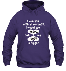 I Love You With All My Butt Would Say Heart Hooded Sweatshirt Hooded Sweatshirt - HHHstores