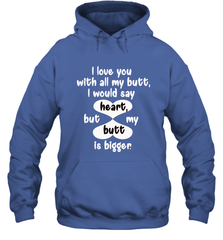 I Love You With All My Butt Would Say Heart Hooded Sweatshirt Hooded Sweatshirt - HHHstores
