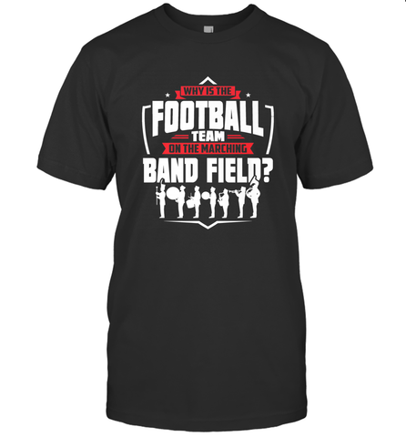 Why Is The Football Team On The Band Field Funny Marching Men's T-Shirt Men's T-Shirt / Black / S Men's T-Shirt - HHHstores