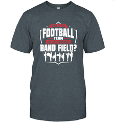 Why Is The Football Team On The Band Field Funny Marching Men's T-Shirt Men's T-Shirt - HHHstores