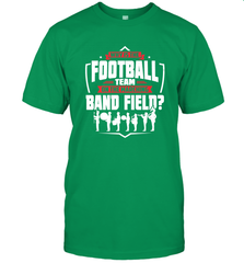 Why Is The Football Team On The Band Field Funny Marching Men's T-Shirt Men's T-Shirt - HHHstores