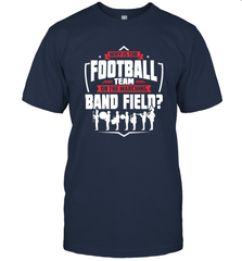 Why Is The Football Team On The Band Field Funny Marching Men's T-Shirt Men's T-Shirt - HHHstores