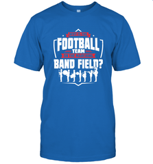 Why Is The Football Team On The Band Field Funny Marching Men's T-Shirt Men's T-Shirt - HHHstores